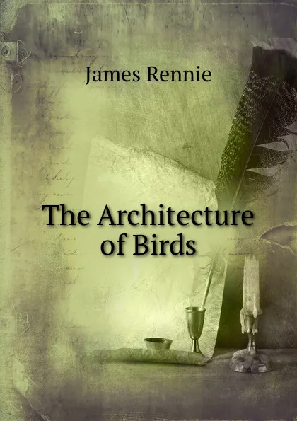 Обложка книги The Architecture of Birds, James Rennie