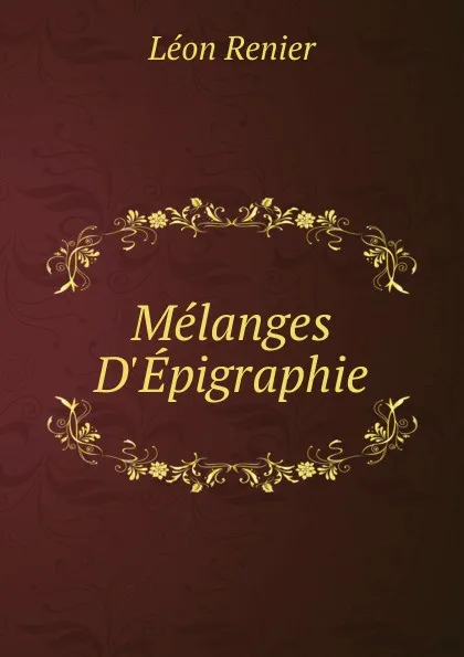 Обложка книги Melanges D.Epigraphie, Léon Renier