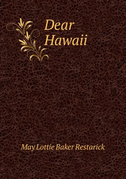 Обложка книги Dear Hawaii, May Lottie Baker Restarick