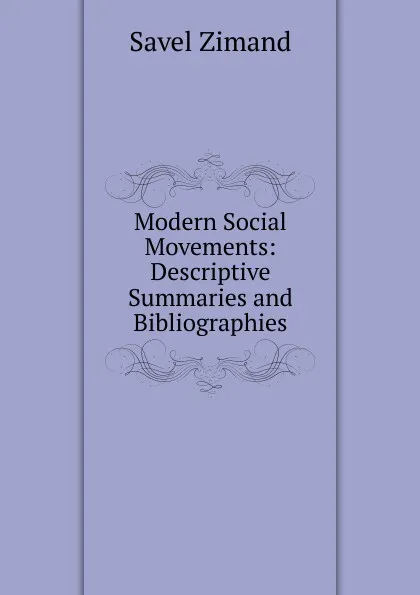 Обложка книги Modern Social Movements: Descriptive Summaries and Bibliographies, Savel Zimand