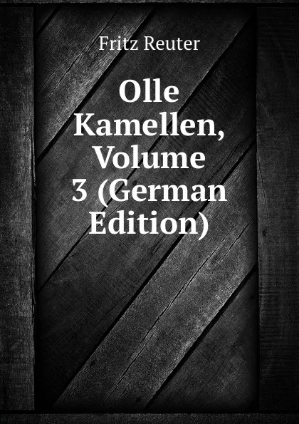 Обложка книги Olle Kamellen, Volume 3 (German Edition), Fritz Reuter