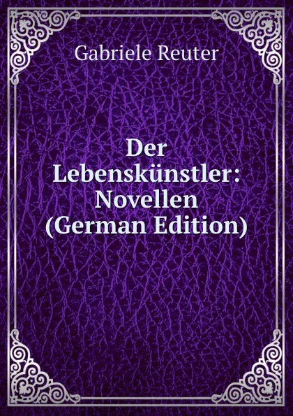 Обложка книги Der Lebenskunstler: Novellen (German Edition), Gabriele Reuter