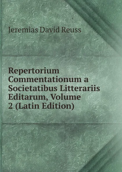 Обложка книги Repertorium Commentationum a Societatibus Litterariis Editarum, Volume 2 (Latin Edition), Jeremias David Reuss