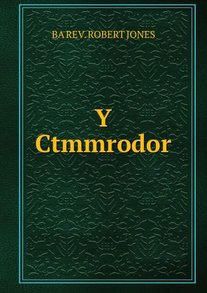 Обложка книги Y Ctmmrodor, BA REV. ROBERT JONES