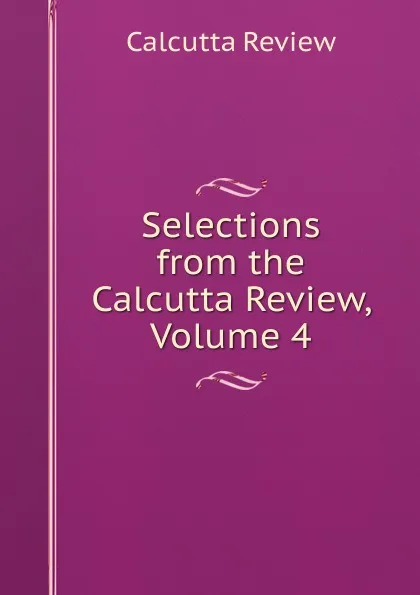 Обложка книги Selections from the Calcutta Review, Volume 4, Calcutta Review