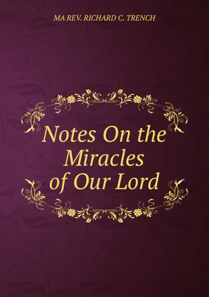 Обложка книги Notes On the Miracles of Our Lord., Trench Richard Chenevix