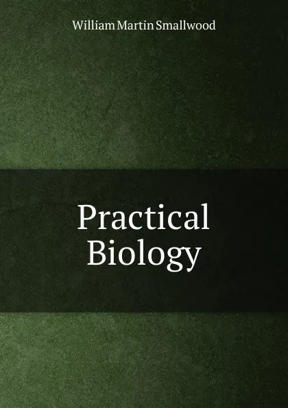 Обложка книги Practical Biology, William Martin Smallwood