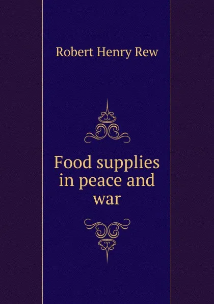 Обложка книги Food supplies in peace and war, Robert Henry Rew