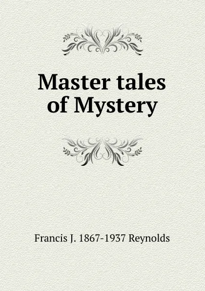 Обложка книги Master tales of Mystery, Francis J. 1867-1937 Reynolds