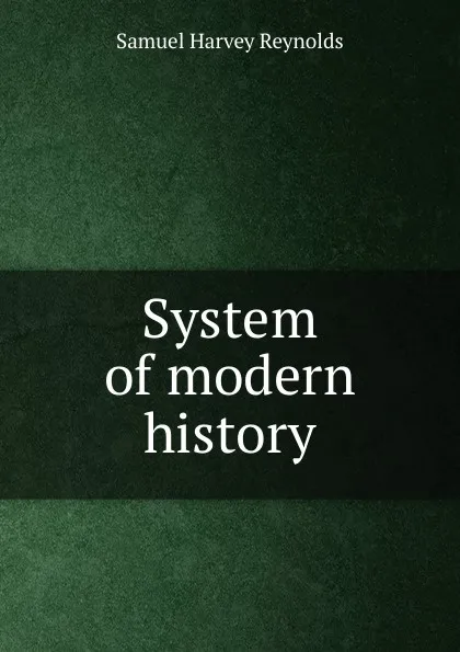 Обложка книги System of modern history, Samuel Harvey Reynolds