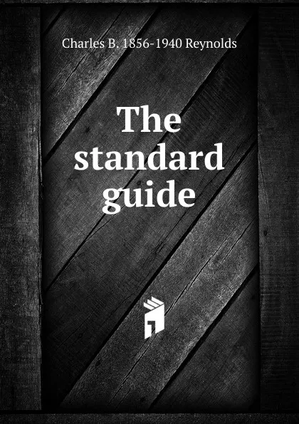 Обложка книги The standard guide, Charles B. 1856-1940 Reynolds