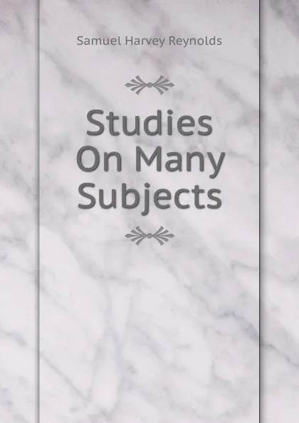 Обложка книги Studies On Many Subjects, Samuel Harvey Reynolds