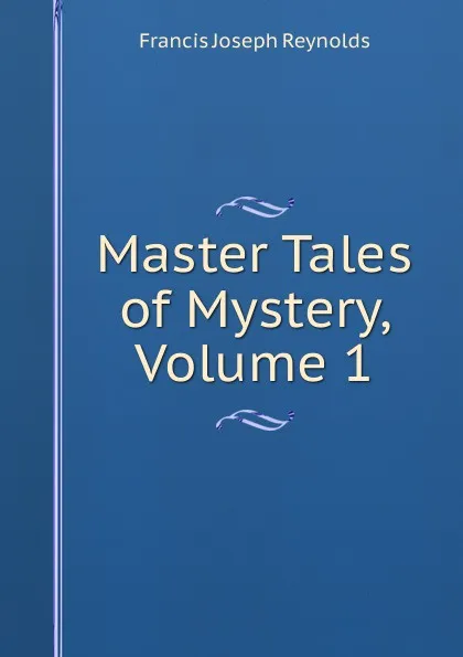 Обложка книги Master Tales of Mystery, Volume 1, Francis Joseph Reynolds