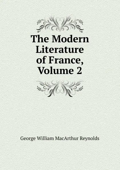 Обложка книги The Modern Literature of France, Volume 2, George William MacArthur Reynolds