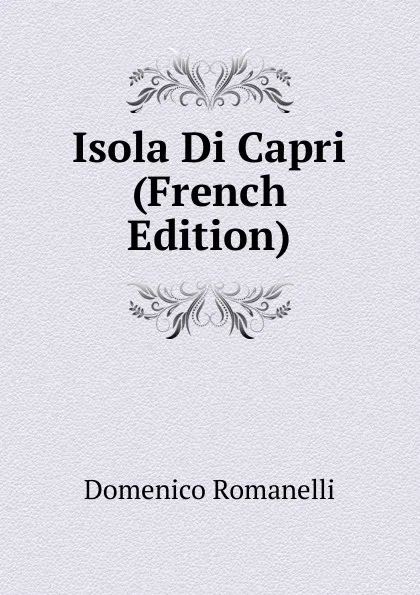 Обложка книги Isola Di Capri (French Edition), Domenico Romanelli