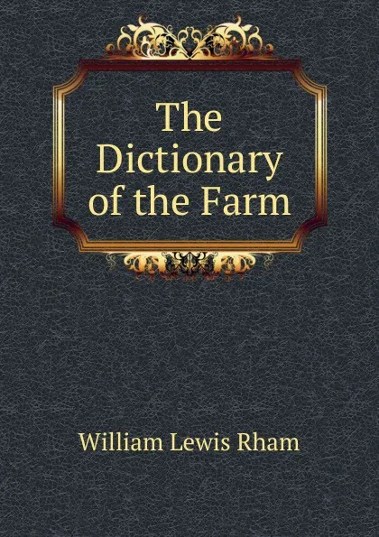 Обложка книги The Dictionary of the Farm, William Lewis Rham