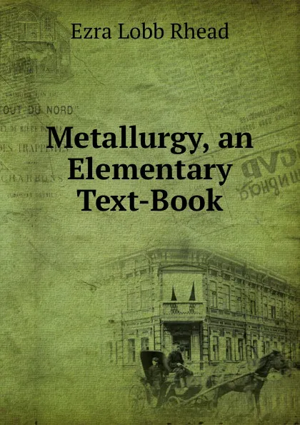 Обложка книги Metallurgy, an Elementary Text-Book, Ezra Lobb Rhead