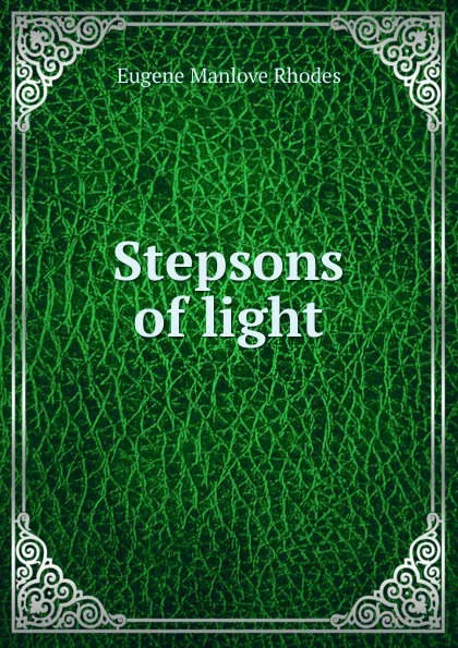 Обложка книги Stepsons of light, Eugene Manlove Rhodes
