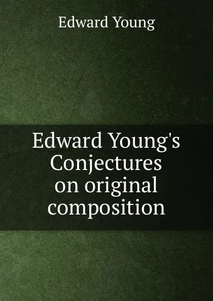 Обложка книги Edward Young.s Conjectures on original composition, Edward Young