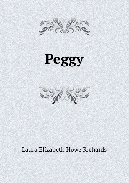 Обложка книги Peggy, Laura Elizabeth Howe Richards