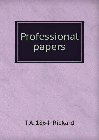 Обложка книги Professional papers, T.A. Rickard