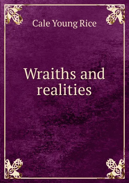 Обложка книги Wraiths and realities, Cale Young Rice