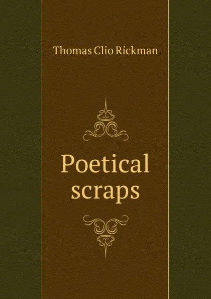 Обложка книги Poetical scraps, Thomas Clio Rickman