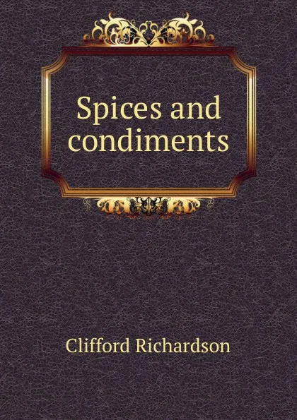 Обложка книги Spices and condiments, Clifford Richardson