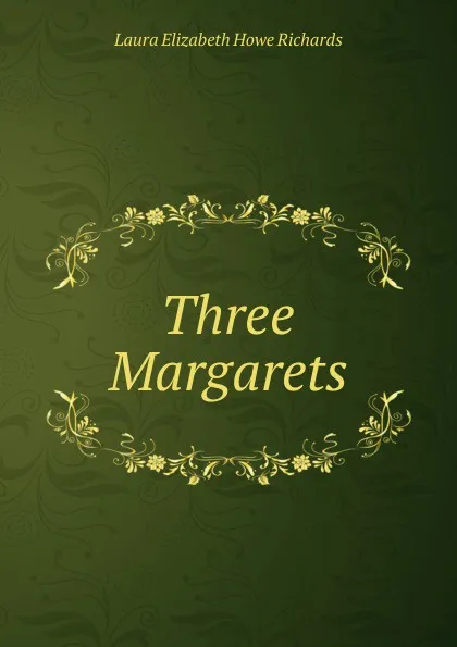 Обложка книги Three Margarets, Laura Elizabeth Howe Richards