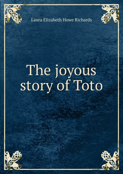 Обложка книги The joyous story of Toto, Laura Elizabeth Howe Richards