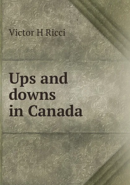 Обложка книги Ups and downs in Canada, Victor H Ricci