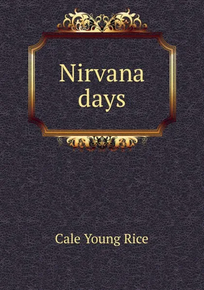 Обложка книги Nirvana days, Cale Young Rice