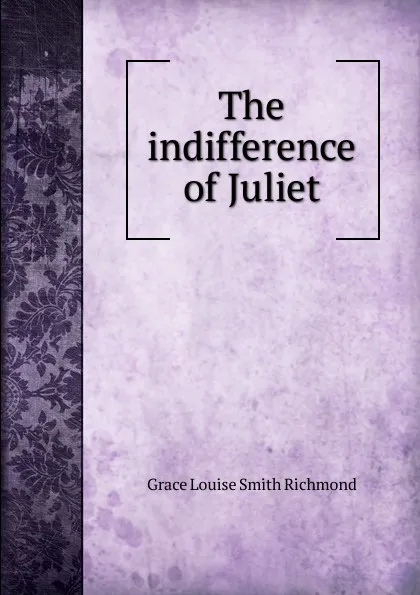 Обложка книги The indifference of Juliet, Grace Louise Smith Richmond