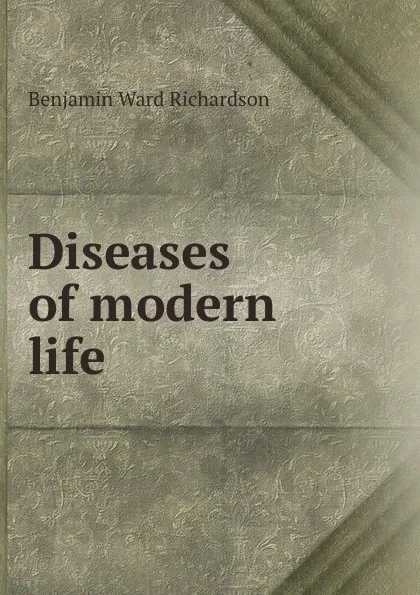 Обложка книги Diseases of modern life, Benjamin Ward Richardson