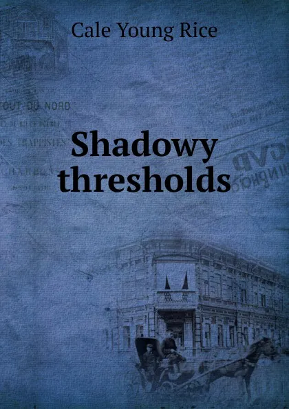 Обложка книги Shadowy thresholds, Cale Young Rice