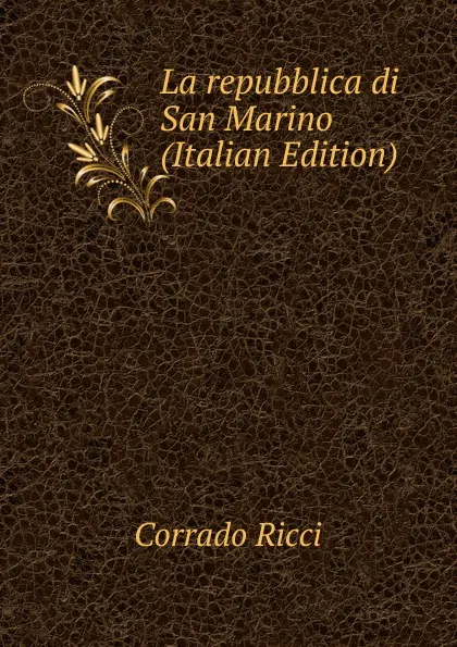 Обложка книги La repubblica di San Marino (Italian Edition), Corrado Ricci