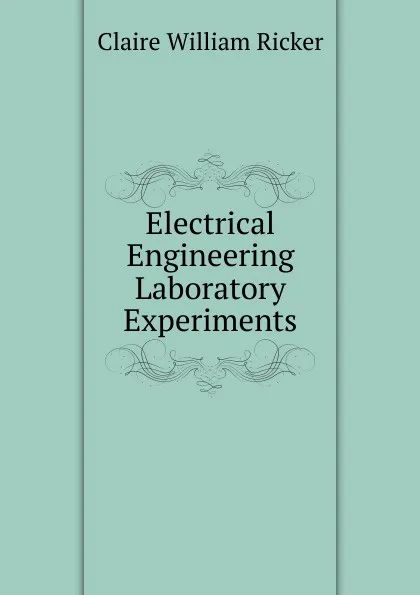 Обложка книги Electrical Engineering Laboratory Experiments, Claire William Ricker
