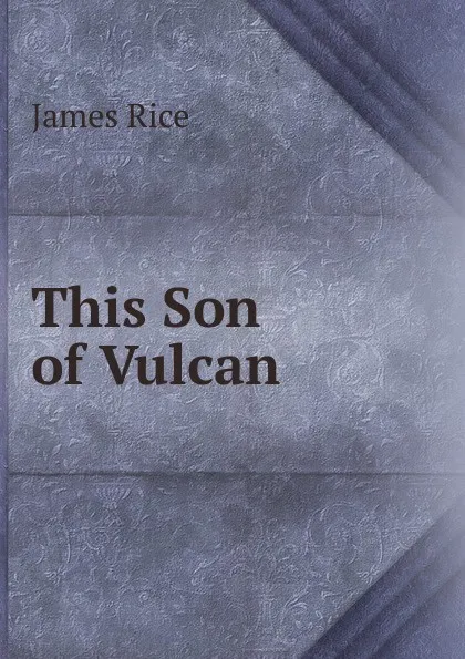 Обложка книги This Son of Vulcan, James Rice