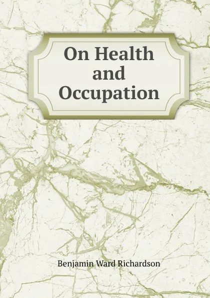 Обложка книги On Health and Occupation, Benjamin Ward Richardson