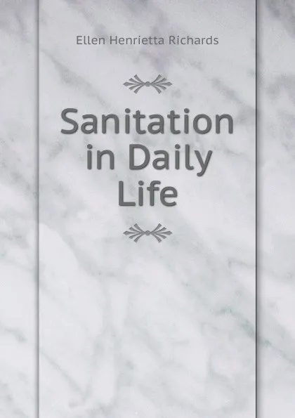 Обложка книги Sanitation in Daily Life, Ellen H. Richards