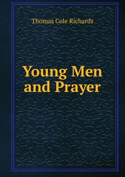 Обложка книги Young Men and Prayer, Thomas Cole Richards