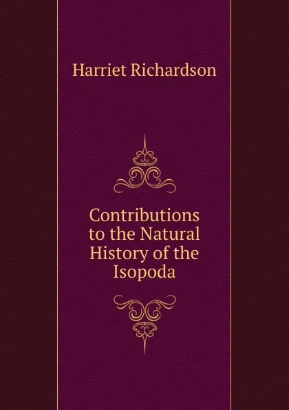 Обложка книги Contributions to the Natural History of the Isopoda, Harriet Richardson