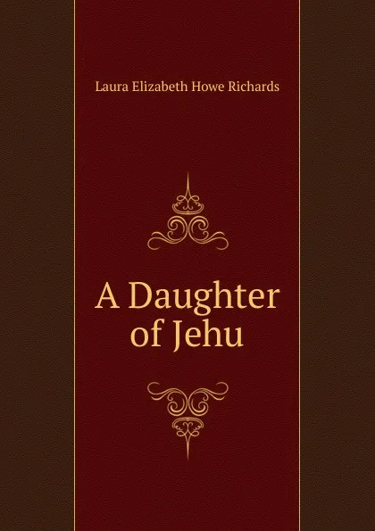 Обложка книги A Daughter of Jehu, Laura Elizabeth Howe Richards