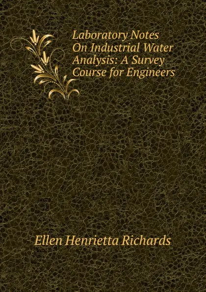 Обложка книги Laboratory Notes On Industrial Water Analysis: A Survey Course for Engineers, Ellen H. Richards