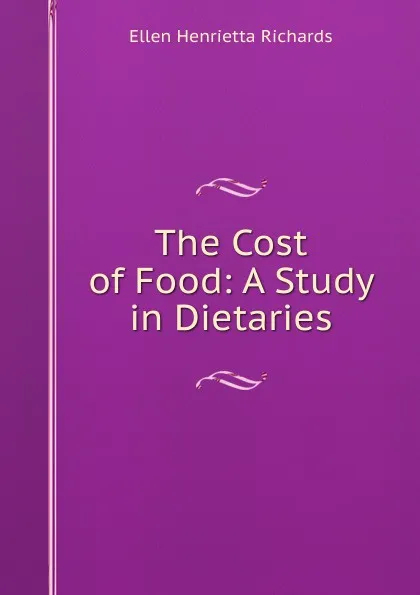 Обложка книги The Cost of Food: A Study in Dietaries, Ellen H. Richards