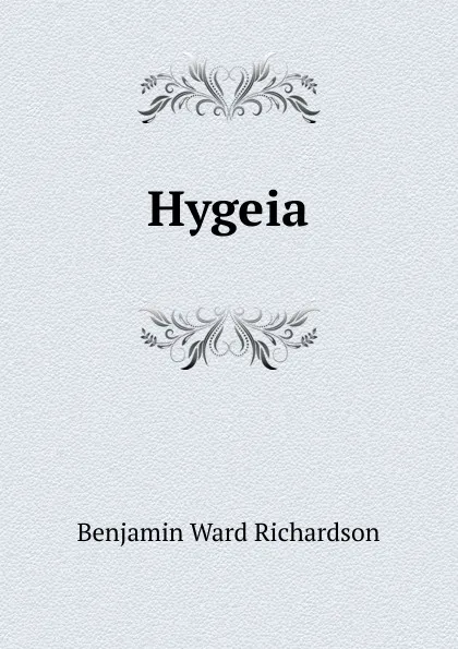 Обложка книги Hygeia, Benjamin Ward Richardson