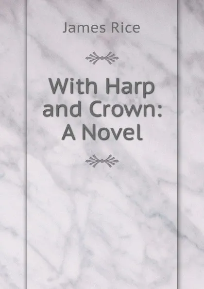 Обложка книги With Harp and Crown: A Novel, James Rice