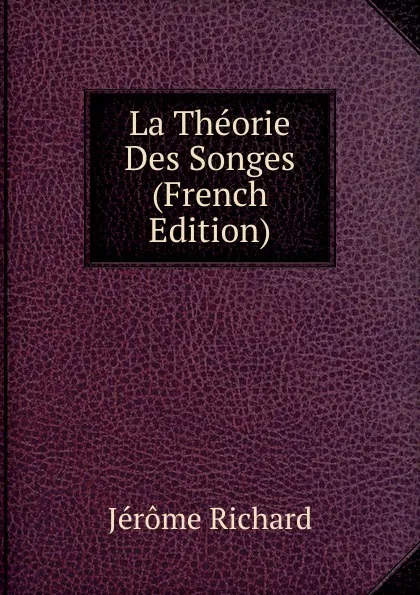 Обложка книги La Theorie Des Songes (French Edition), Jérôme Richard