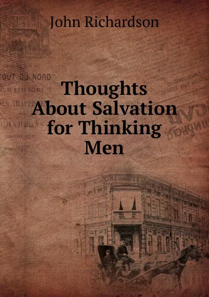 Обложка книги Thoughts About Salvation for Thinking Men, John Richardson