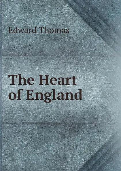 Обложка книги The Heart of England, Edward Thomas